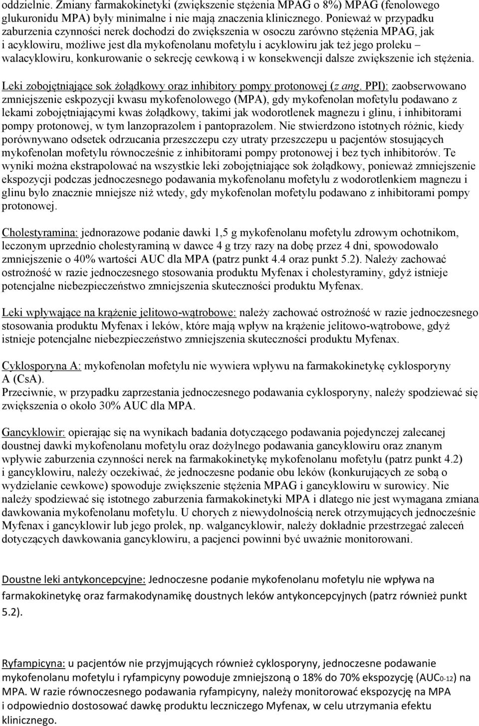 walacyklowiru, konkurowanie o sekrecję cewkową i w konsekwencji dalsze zwiększenie ich stężenia. Leki zobojętniające sok żołądkowy oraz inhibitory pompy protonowej (z ang.
