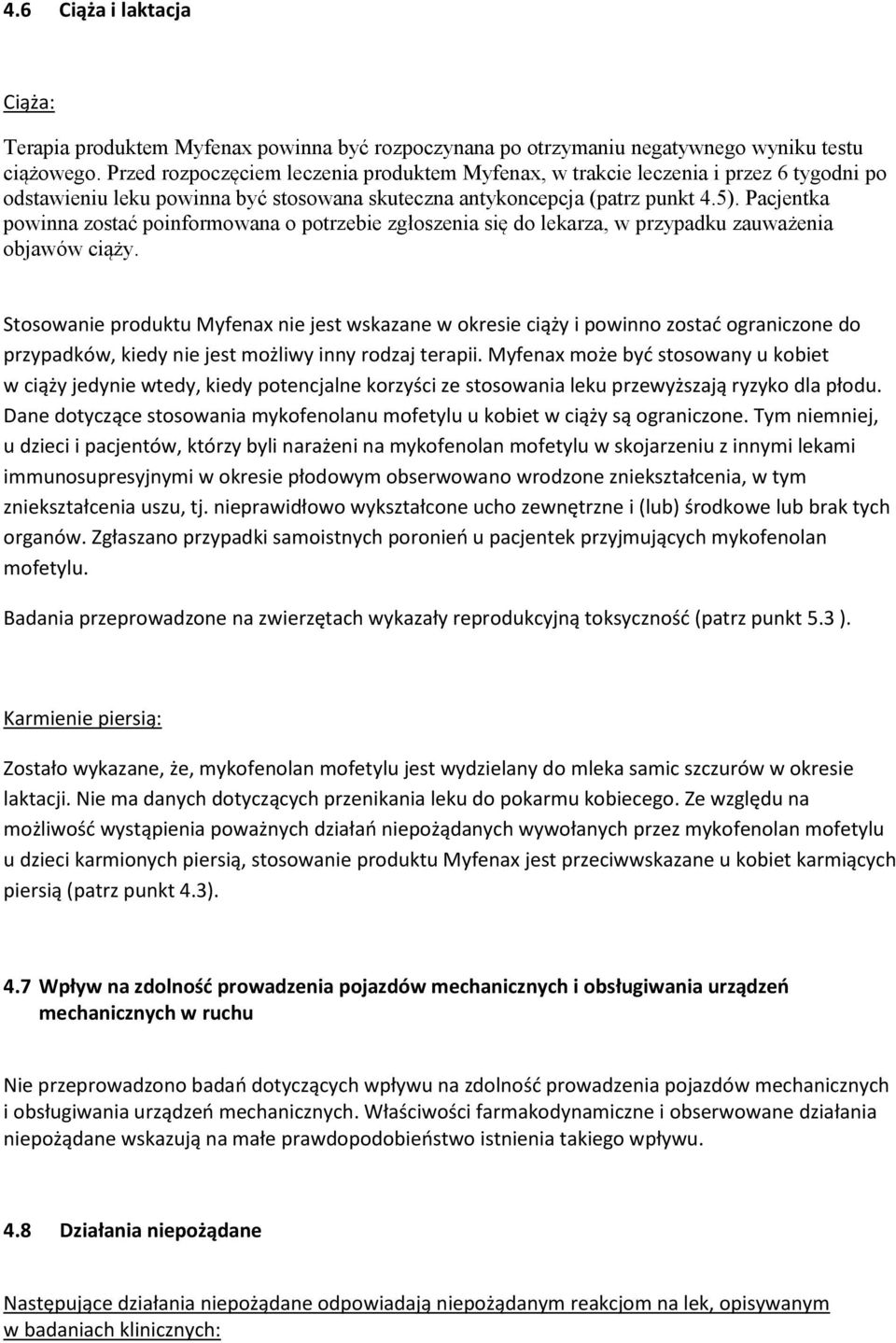 Pacjentka powinna zostać poinformowana o potrzebie zgłoszenia się do lekarza, w przypadku zauważenia objawów ciąży.