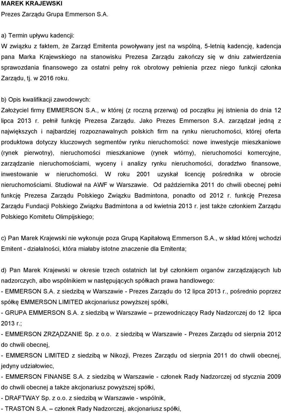 , w której (z roczną przerwą) od początku jej istnienia do dnia 12 lipca 2013 r. pełnił funkcję Prezesa Zarządu. Jako Prezes Emmerson S.A.