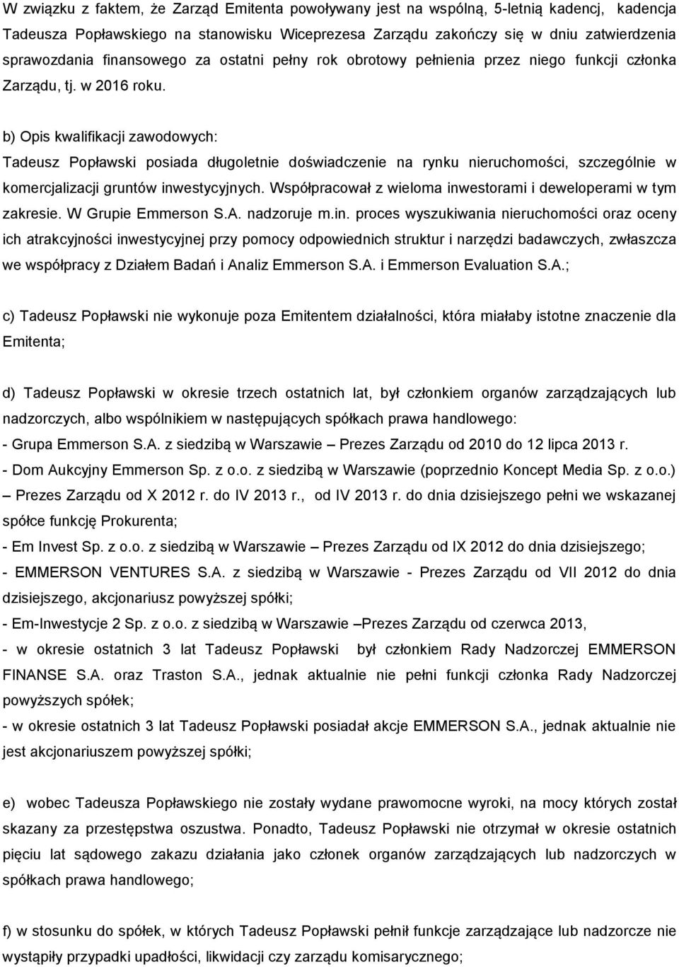 Tadeusz Popławski posiada długoletnie doświadczenie na rynku nieruchomości, szczególnie w komercjalizacji gruntów inwestycyjnych. Współpracował z wieloma inwestorami i deweloperami w tym zakresie.