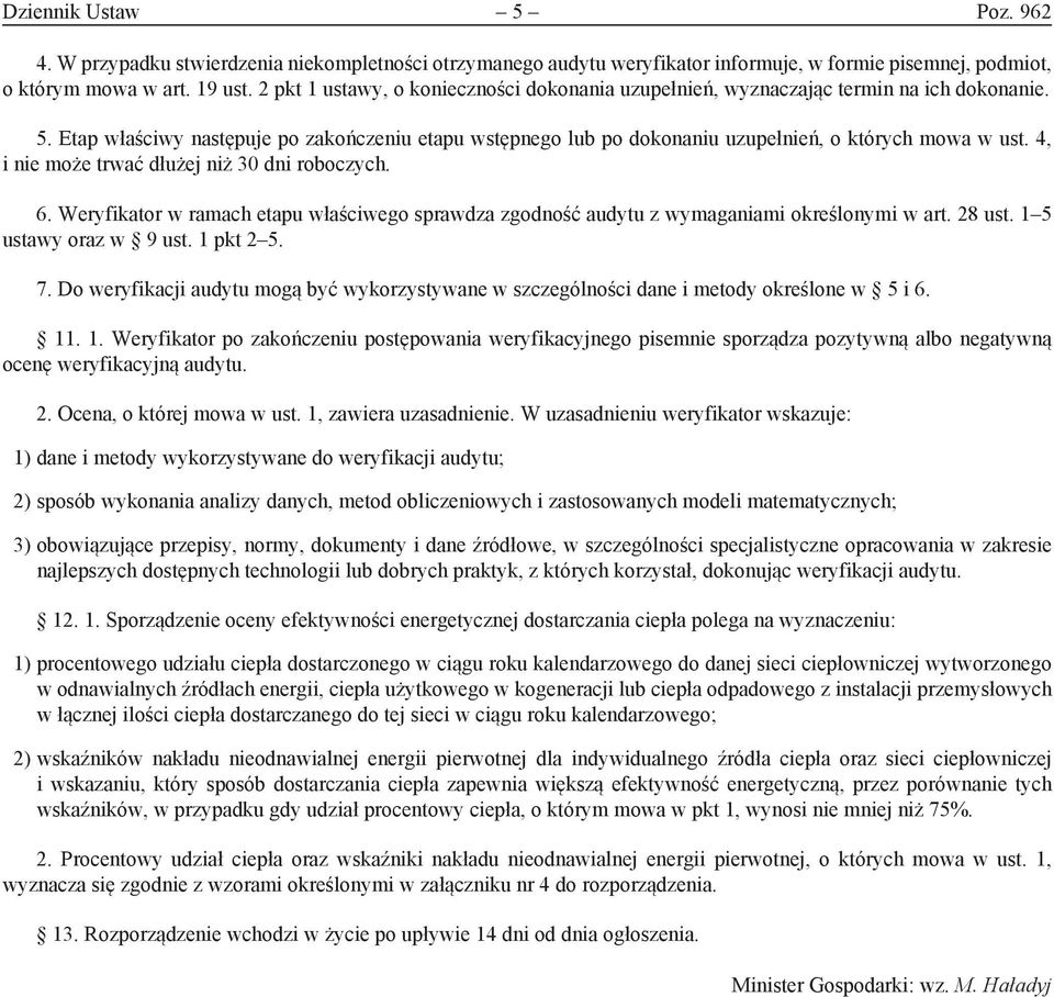 4, i nie może trwać dłużej niż 3 dni roboczych. 6. Weryfiator w ramach etapu właściwego sprawdza zgodność audytu z wymaganiami oreślonymi w art. 28 ust. 5 ustawy oraz w 9 ust. pt 2 5. 7.
