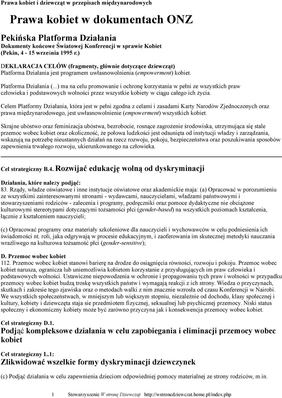 ..) ma na celu promowanie i ochronę korzystania w pełni ze wszystkich praw człowieka i podstawowych wolności przez wszystkie kobiety w ciągu całego ich życia.