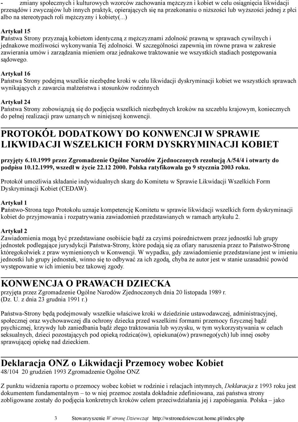 ..) 5 Państwa Strony przyznają kobietom identyczną z mężczyznami zdolność prawną w sprawach cywilnych i jednakowe możliwości wykonywania Tej zdolności.