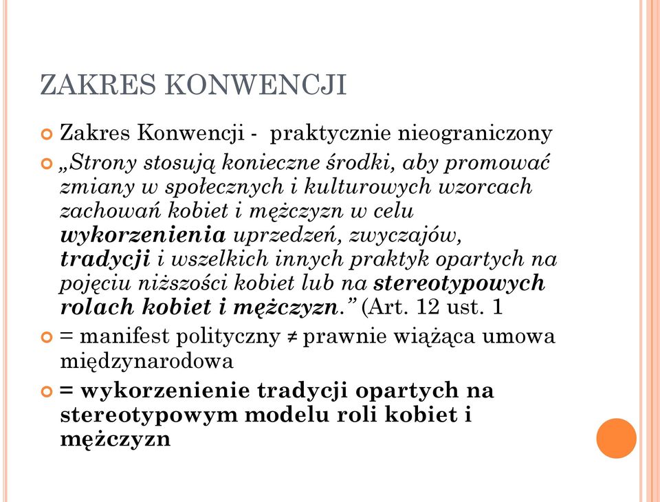 wszelkich innych praktyk opartych na pojęciu niższości kobiet lub na stereotypowych rolach kobiet i mężczyzn. (Art. 12 ust.