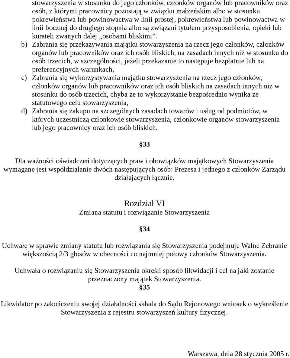 b) Zabrania się przekazywania majątku stowarzyszenia na rzecz jego członków, członków organów lub pracowników oraz ich osób bliskich, na zasadach innych niż w stosunku do osób trzecich, w