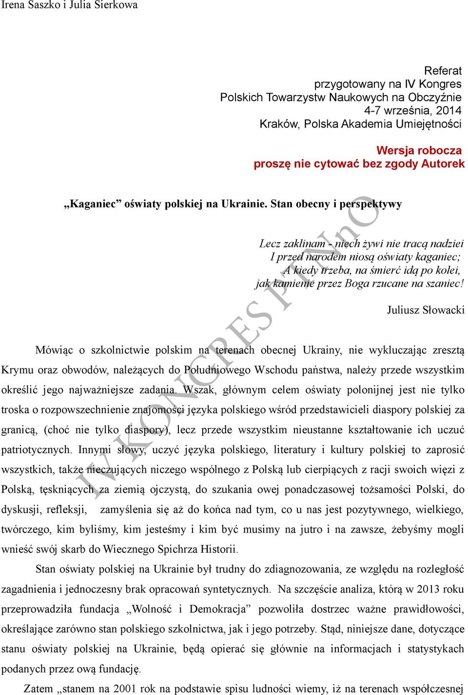 Stan obecny i perspektywy Lecz zaklinam - niech żywi nie tracą nadziei I przed narodem niosą oświaty kaganiec; A kiedy trzeba, na śmierć idą po kolei, jak kamienie przez Boga rzucane na szaniec!