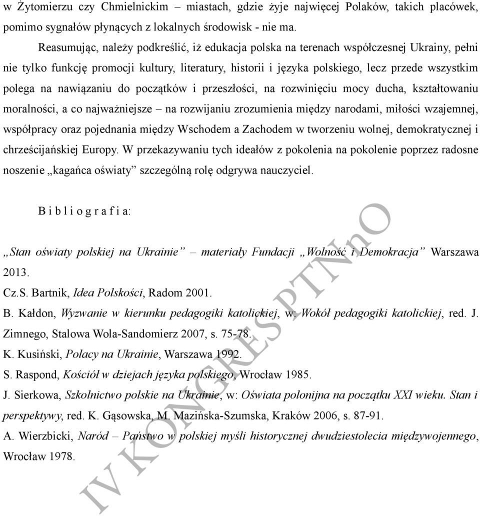 nawiązaniu do początków i przeszłości, na rozwinięciu mocy ducha, kształtowaniu moralności, a co najważniejsze na rozwijaniu zrozumienia między narodami, miłości wzajemnej, współpracy oraz pojednania