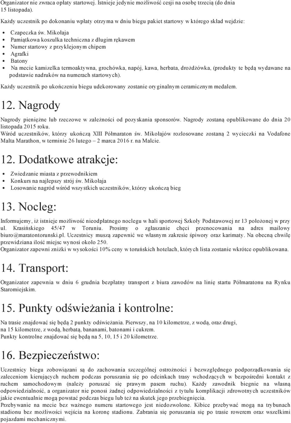 Mikołaja Pamiątkowa koszulka techniczna z długim rękawem Numer startowy z przyklejonym chipem Agrafki Batony Na mecie kamizelka termoaktywna, grochówka, napój, kawa, herbata, drożdżówka, (produkty te