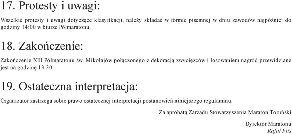 Mikołajów połączonego z dekoracją zwycięzców i losowaniem nagród przewidziane jest na godzinę 13:30. 19.