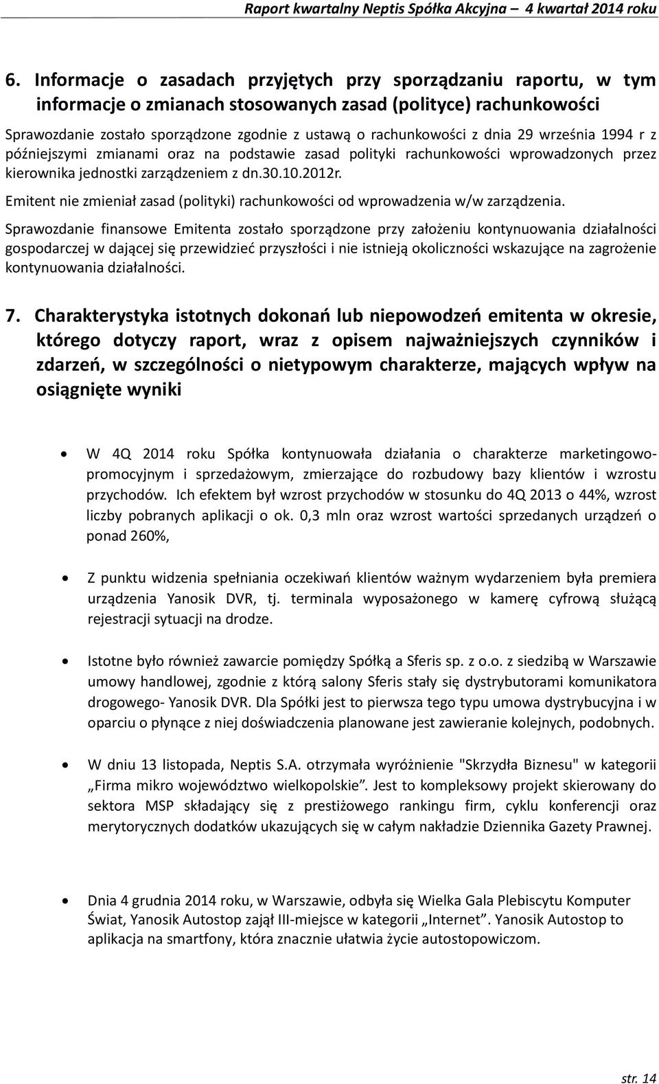 Emitent nie zmieniał zasad (polityki) rachunkowości od wprowadzenia w/w zarządzenia.