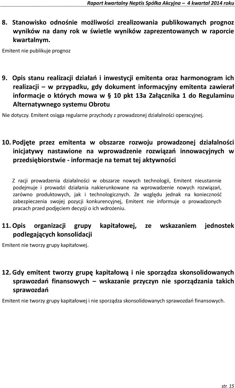 Regulaminu Alternatywnego systemu Obrotu Nie dotyczy. Emitent osiąga regularne przychody z prowadzonej działalności operacyjnej. 10.