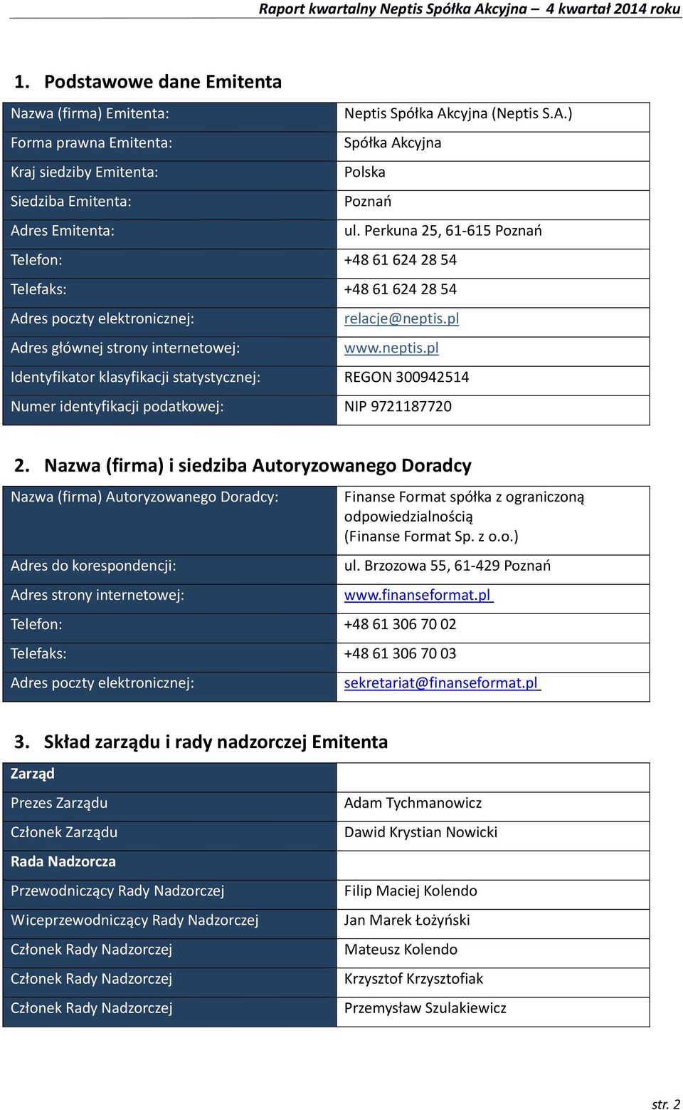 pl Adres głównej strony internetowej: www.neptis.pl Identyfikator klasyfikacji statystycznej: REGON 300942514 Numer identyfikacji podatkowej: NIP 9721187720 2.