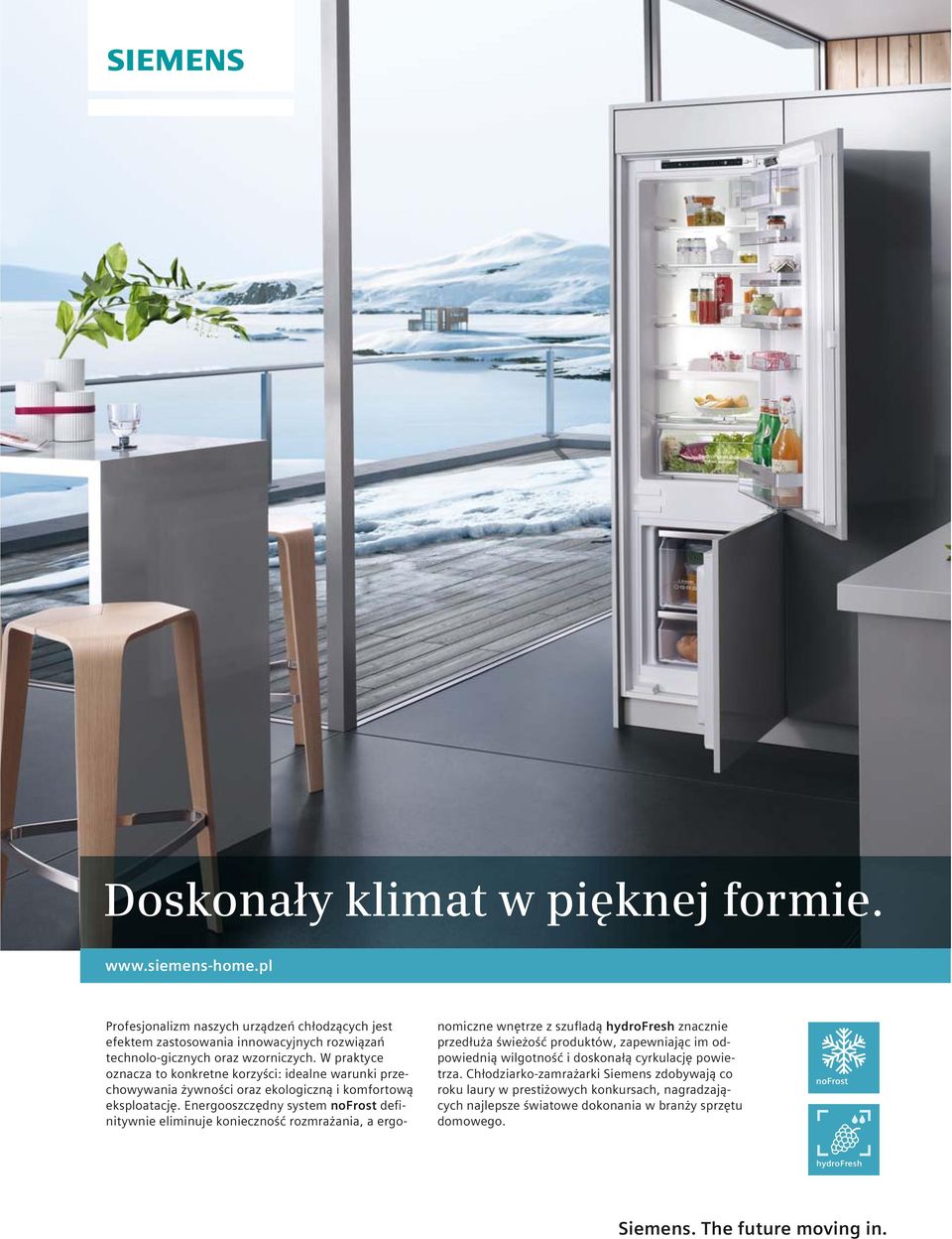 Energooszczędny system nofrost definitywnie eliminuje konieczność rozmrażania, a ergonomiczne wnętrze z szufladą hydrofresh znacznie przedłuża świeżość produktów, zapewniając im