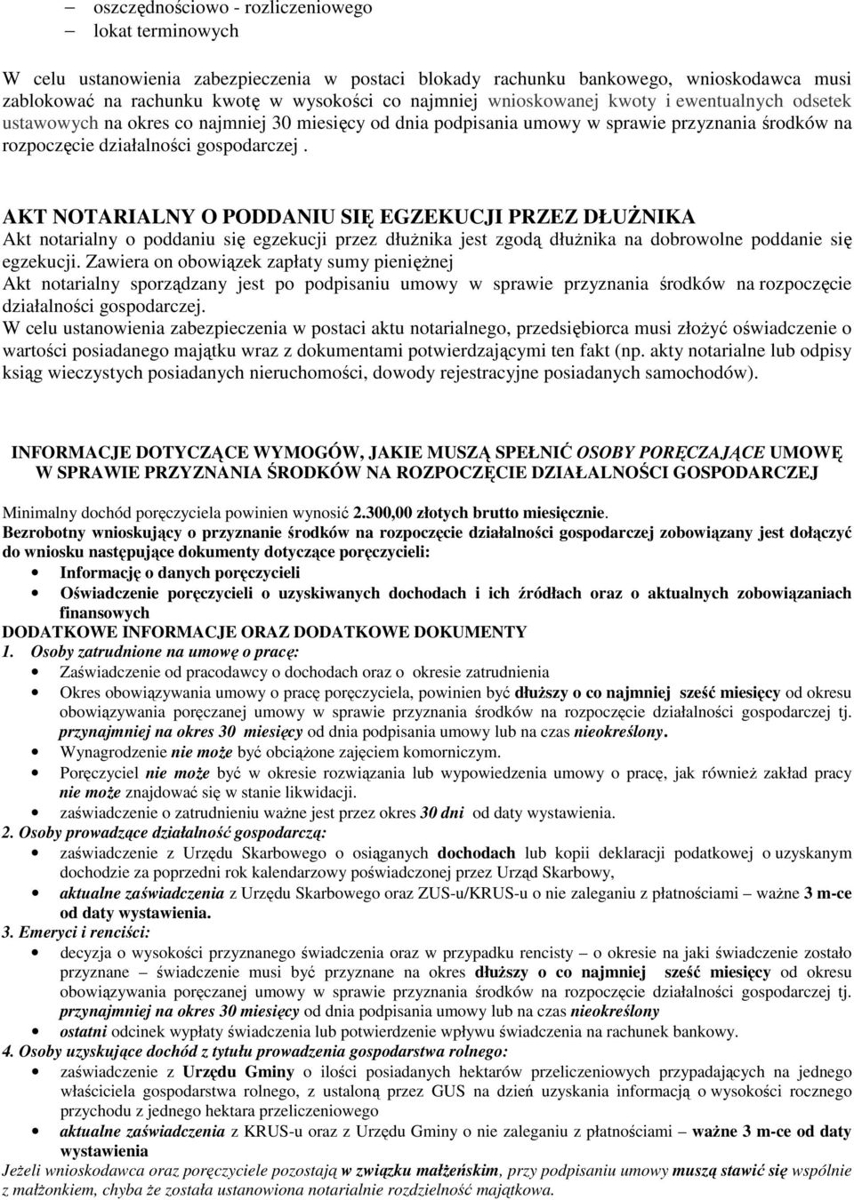 AKT NOTARIALNY O PODDANIU SIĘ EGZEKUCJI PRZEZ DŁUŻNIKA Akt notarialny o poddaniu się egzekucji przez dłużnika jest zgodą dłużnika na dobrowolne poddanie się egzekucji.