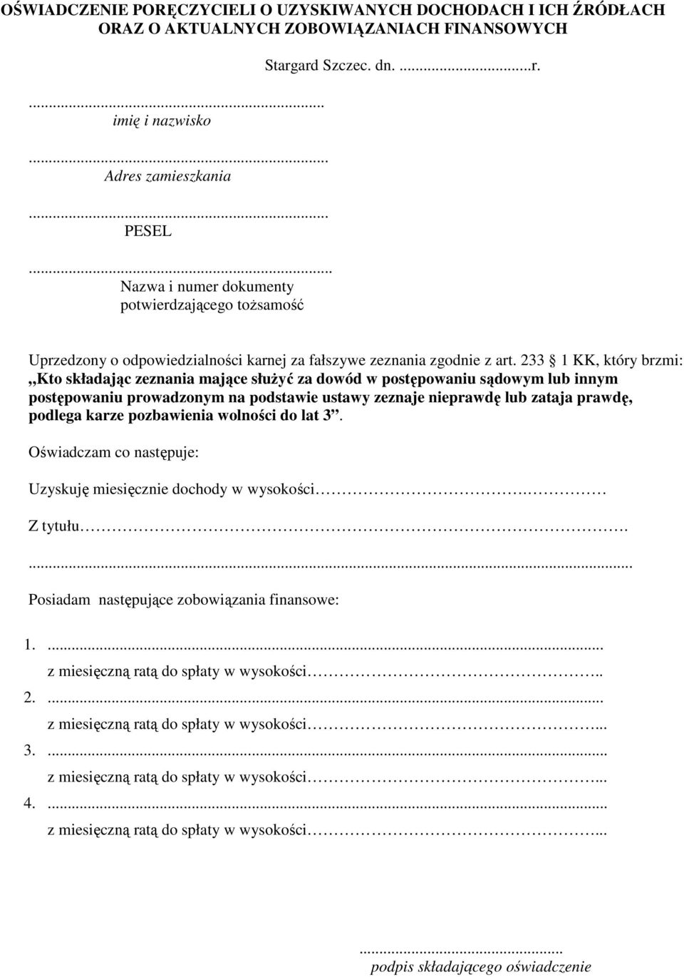 233 1 KK, który brzmi: Kto składając zeznania mające służyć za dowód w postępowaniu sądowym lub innym postępowaniu prowadzonym na podstawie ustawy zeznaje nieprawdę lub zataja prawdę, podlega karze