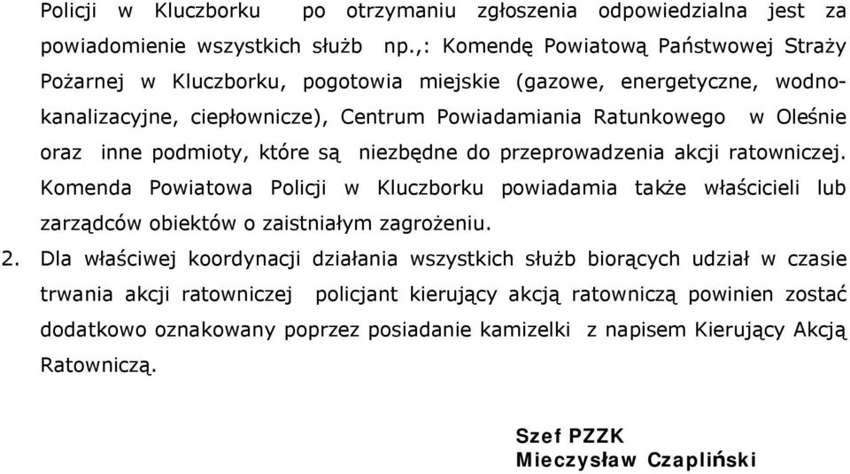 inne podmioty, które są niezbędne do przeprowadzenia akcji ratowniczej. Komenda Powiatowa Policji w Kluczborku powiadamia także właścicieli lub zarządców obiektów o zaistniałym zagrożeniu.