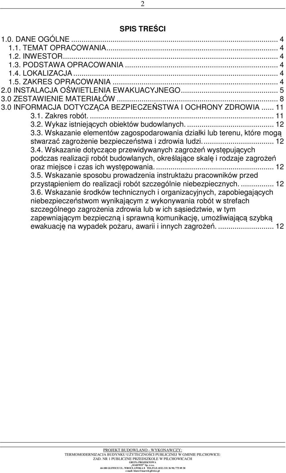 Wykaz istniejących obiektów budowlanych.... 12 3.3. Wskazanie elementów zagospodarowania działki lub terenu, które mogą stwarzać zagrożenie bezpieczeństwa i zdrowia ludzi.... 12 3.4.