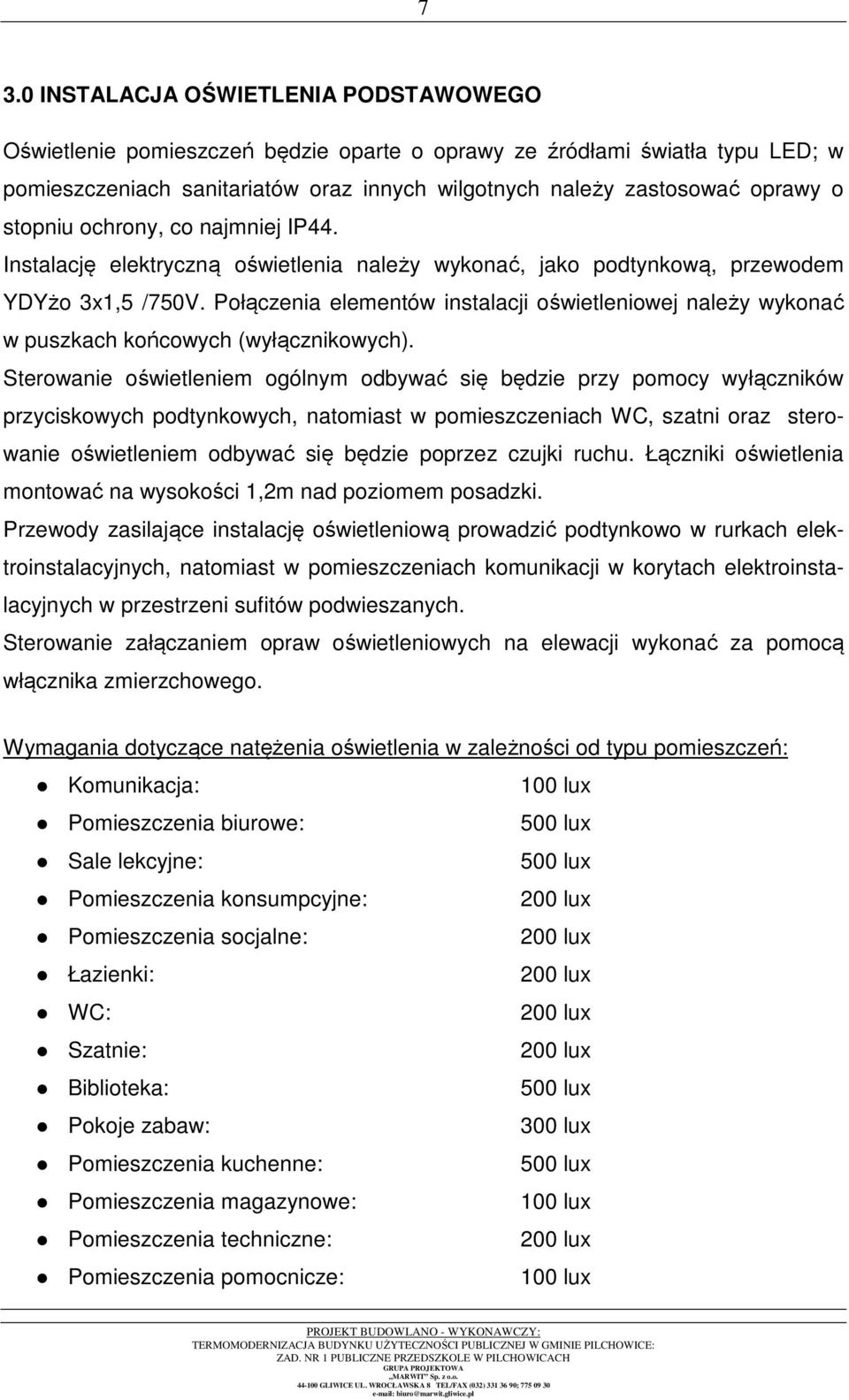 Połączenia elementów instalacji oświetleniowej należy wykonać w puszkach końcowych (wyłącznikowych).