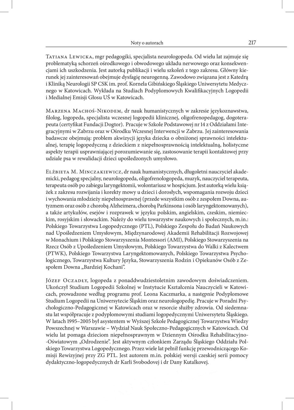 Główny kierunek jej zainteresowań obejmuje dysfagię neurogenną. Zawodowo związana jest z Katedrą i Kliniką Neurologii SP CSK im. prof.