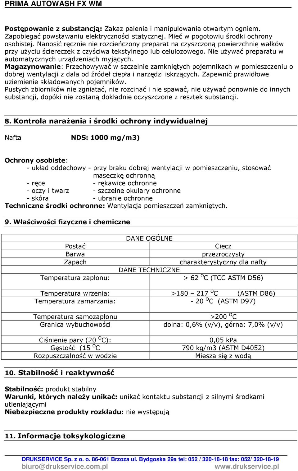 Magazynowanie: Przechowywać w szczelnie zamkniętych pojemnikach w pomieszczeniu o dobrej wentylacji z dala od źródeł ciepła i narzędzi iskrzących.
