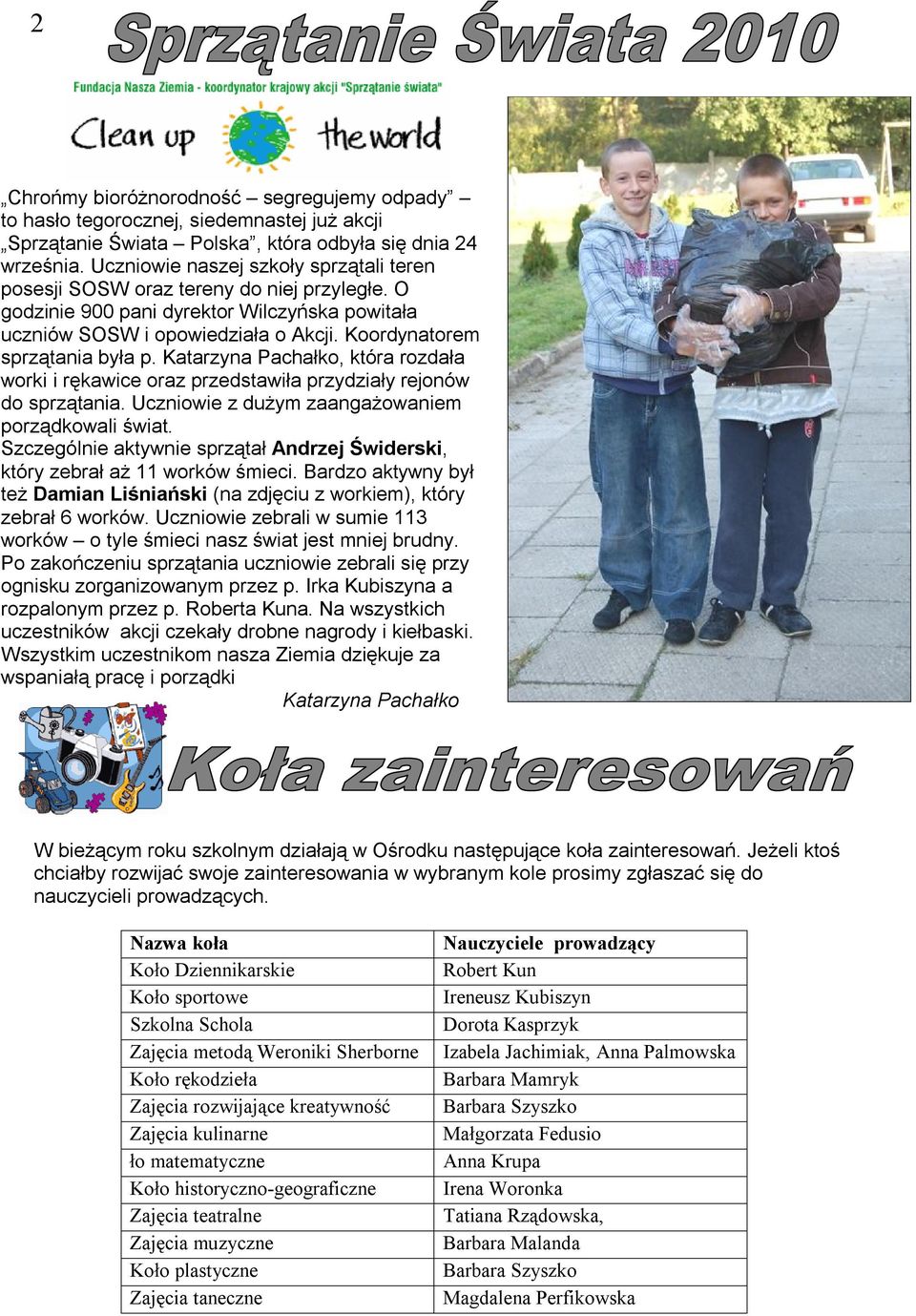 Koordynatorem sprzątania była p. Katarzyna Pachałko, która rozdała worki i rękawice oraz przedstawiła przydziały rejonów do sprzątania. Uczniowie z dużym zaangażowaniem porządkowali świat.