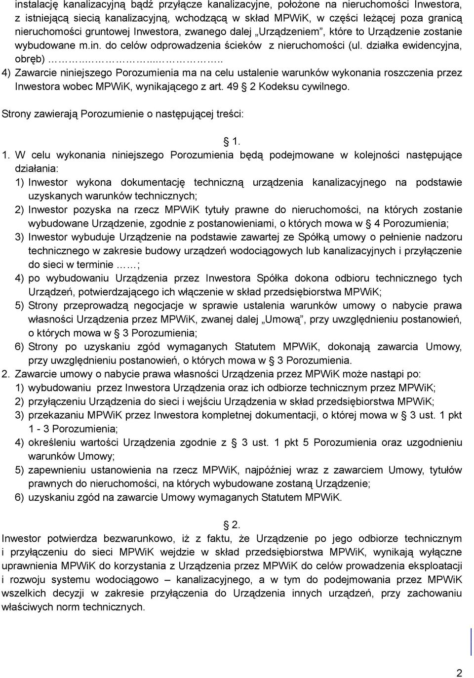 ...... 4) Zawarcie niniejszego Porozumienia ma na celu ustalenie warunków wykonania roszczenia przez Inwestora wobec MPWiK, wynikającego z art. 49 2 Kodeksu cywilnego.