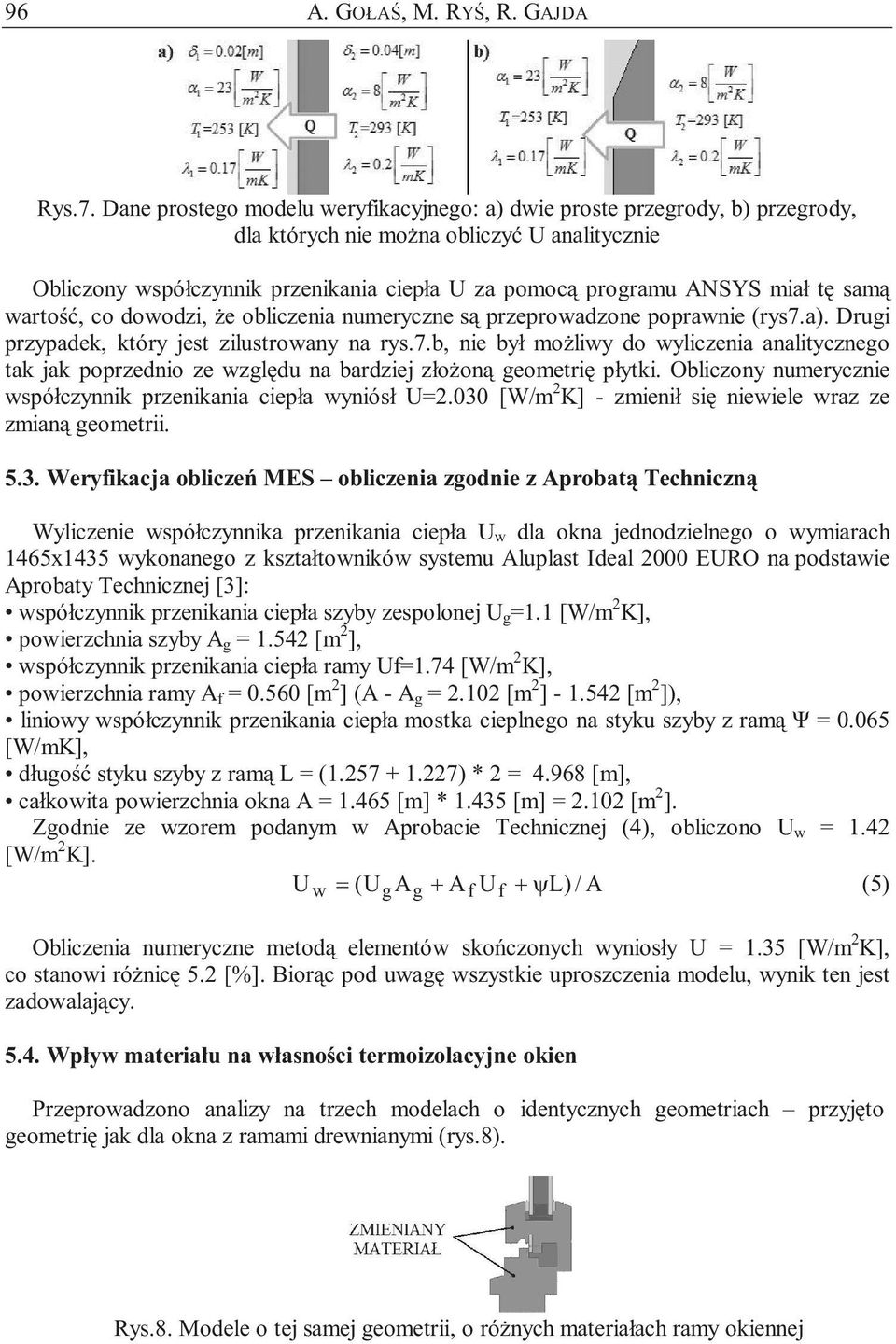 tę samą wartość, co dowodzi, że obliczenia numeryczne są przeprowadzone poprawnie (rys7.