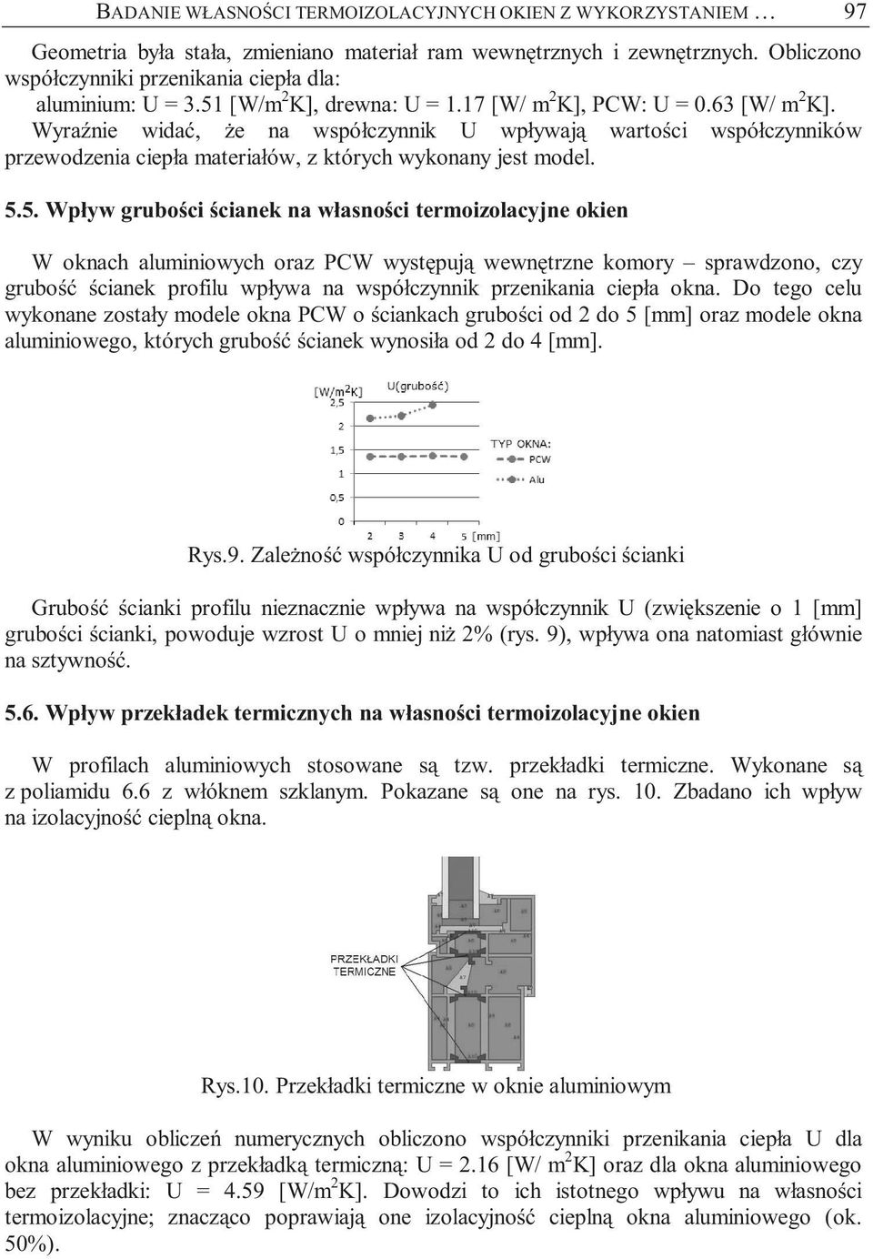 Wyraźnie widać, że na współczynnik U wpływają wartości współczynników przewodzenia ciepła materiałów, z których wykonany jest model. 5.