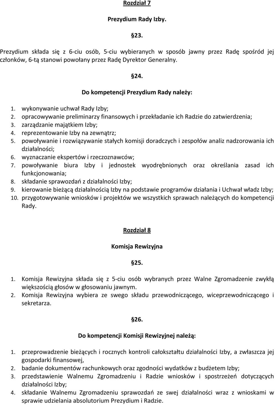 reprezentowanie Izby na zewnątrz; 5. powoływanie i rozwiązywanie stałych komisji doradczych i zespołów analiz nadzorowania ich działalności; 6. wyznaczanie ekspertów i rzeczoznawców; 7.