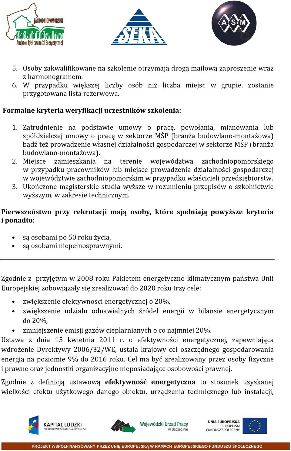 Zatrudnienie na podstawie umowy o pracę, powołania, mianowania lub spółdzielczej umowy o pracę w sektorze MŚP (branża budowlano-montażowa) bądź też prowadzenie własnej działalności gospodarczej w