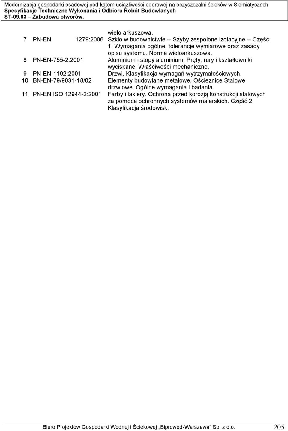 Klasyfikacja wymagań wytrzymałościowych. 10 BN-EN-79/9031-18/02 Elementy budowlane metalowe. Ościeznice Stalowe drzwiowe. Ogólne wymagania i badania.