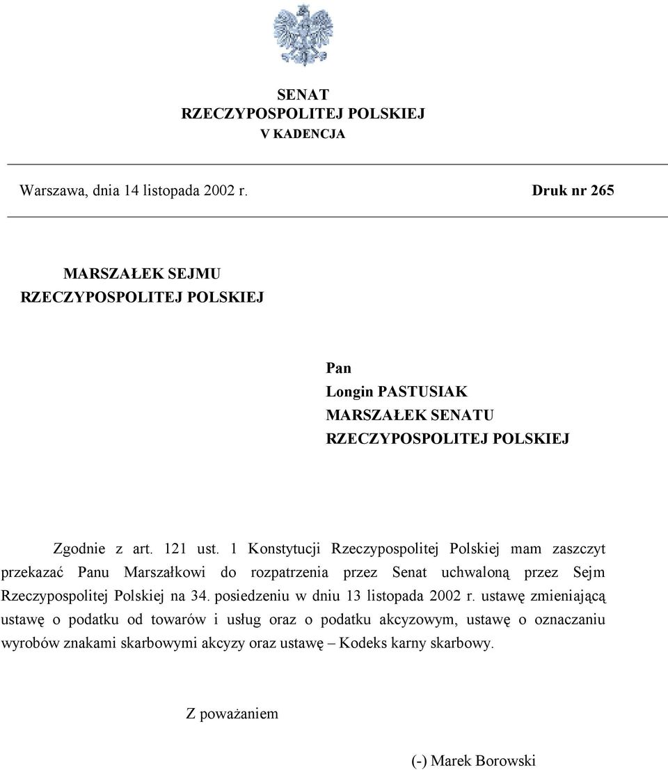 1 Konstytucji Rzeczypospolitej Polskiej mam zaszczyt przekazać Panu Marszałkowi do rozpatrzenia przez Senat uchwaloną przez Sejm Rzeczypospolitej Polskiej