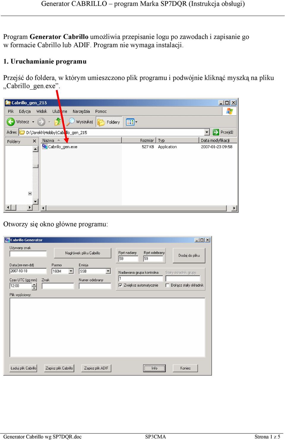 Uruchamianie programu Przejść do foldera, w którym umieszczono plik programu i podwójnie