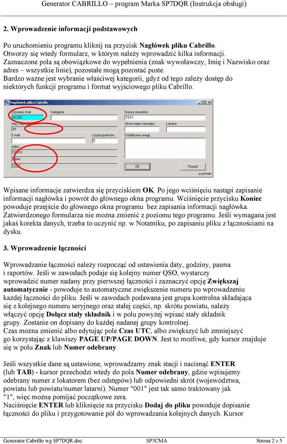 Bardzo ważne jest wybranie właściwej kategorii, gdyż od tego zależy dostęp do niektórych funkcji programu i format wyjściowego pliku Cabrillo. Wpisane informacje zatwierdza się przyciskiem OK.