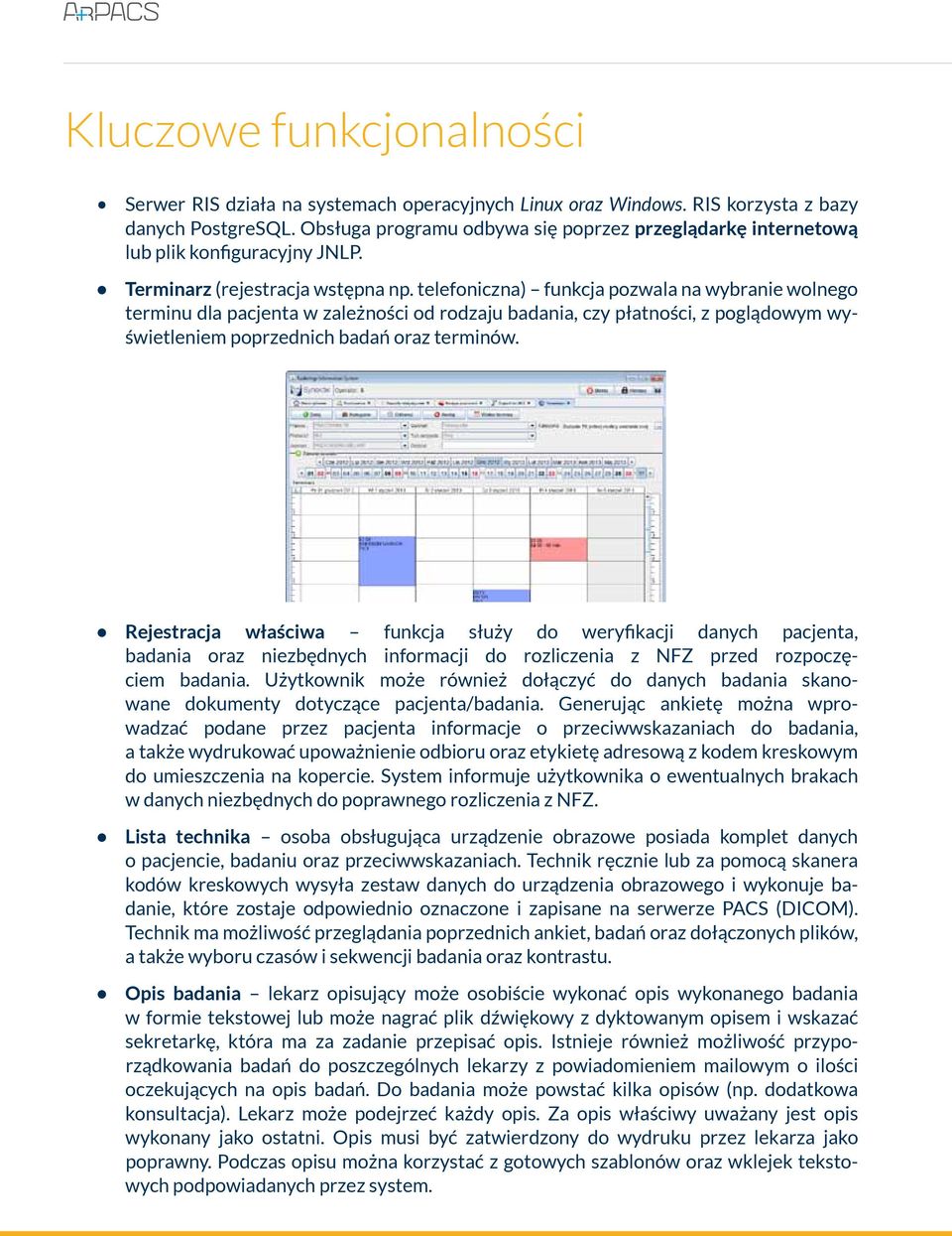 telefoniczna) funkcja pozwala na wybranie wolnego terminu dla pacjenta w zależności od rodzaju badania, czy płatności, z poglądowym wyświetleniem poprzednich badań oraz terminów.