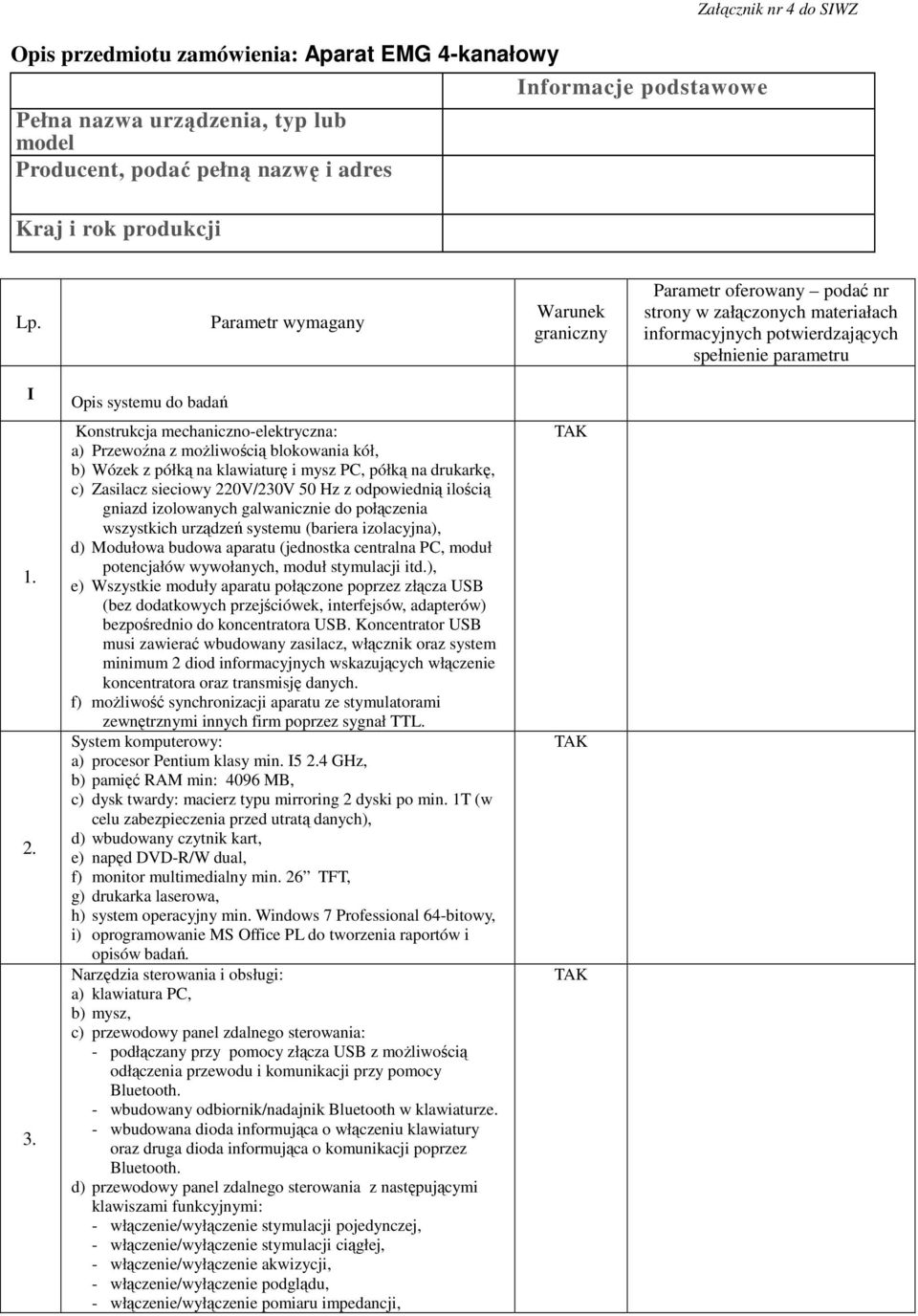 Konstrukcja mechaniczno-elektryczna: a) Przewoźna z moŝliwością blokowania kół, b) Wózek z półką na klawiaturę i mysz PC, półką na drukarkę, c) Zasilacz sieciowy 220V/230V 50 Hz z odpowiednią ilością