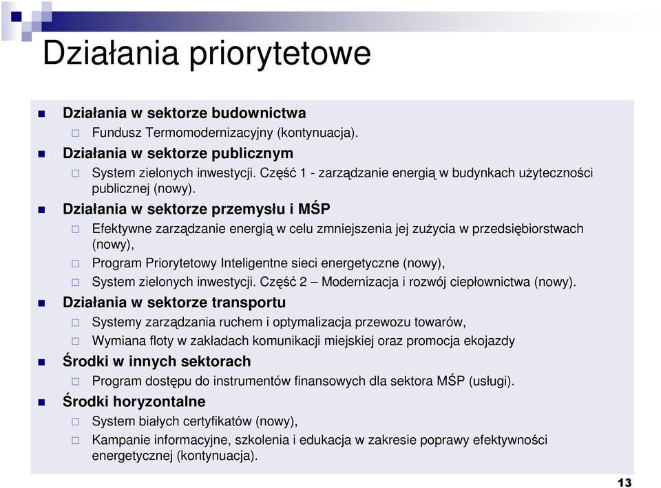 Działania w sektorze przemysłu i MŚP Efektywne zarządzanie energią w celu zmniejszenia jej zuŝycia w przedsiębiorstwach (nowy), Program Priorytetowy Inteligentne sieci energetyczne (nowy), System