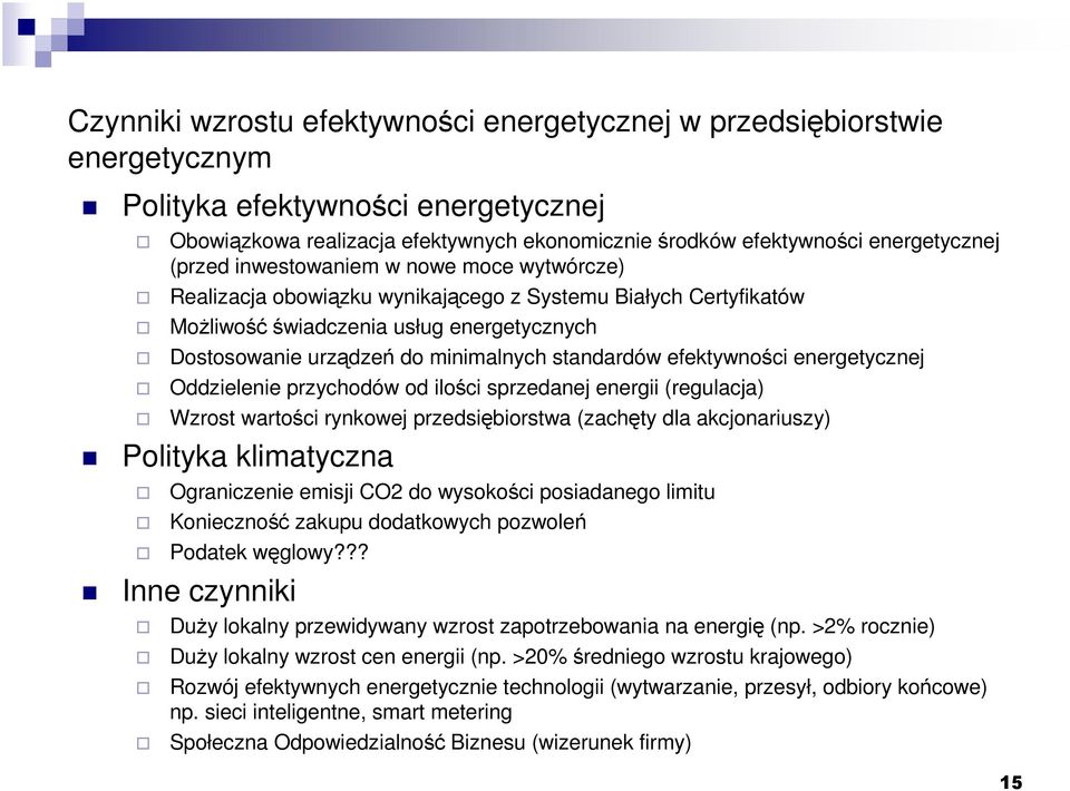 efektywności energetycznej Oddzielenie przychodów od ilości sprzedanej energii (regulacja) Wzrost wartości rynkowej przedsiębiorstwa (zachęty dla akcjonariuszy) Polityka klimatyczna Ograniczenie