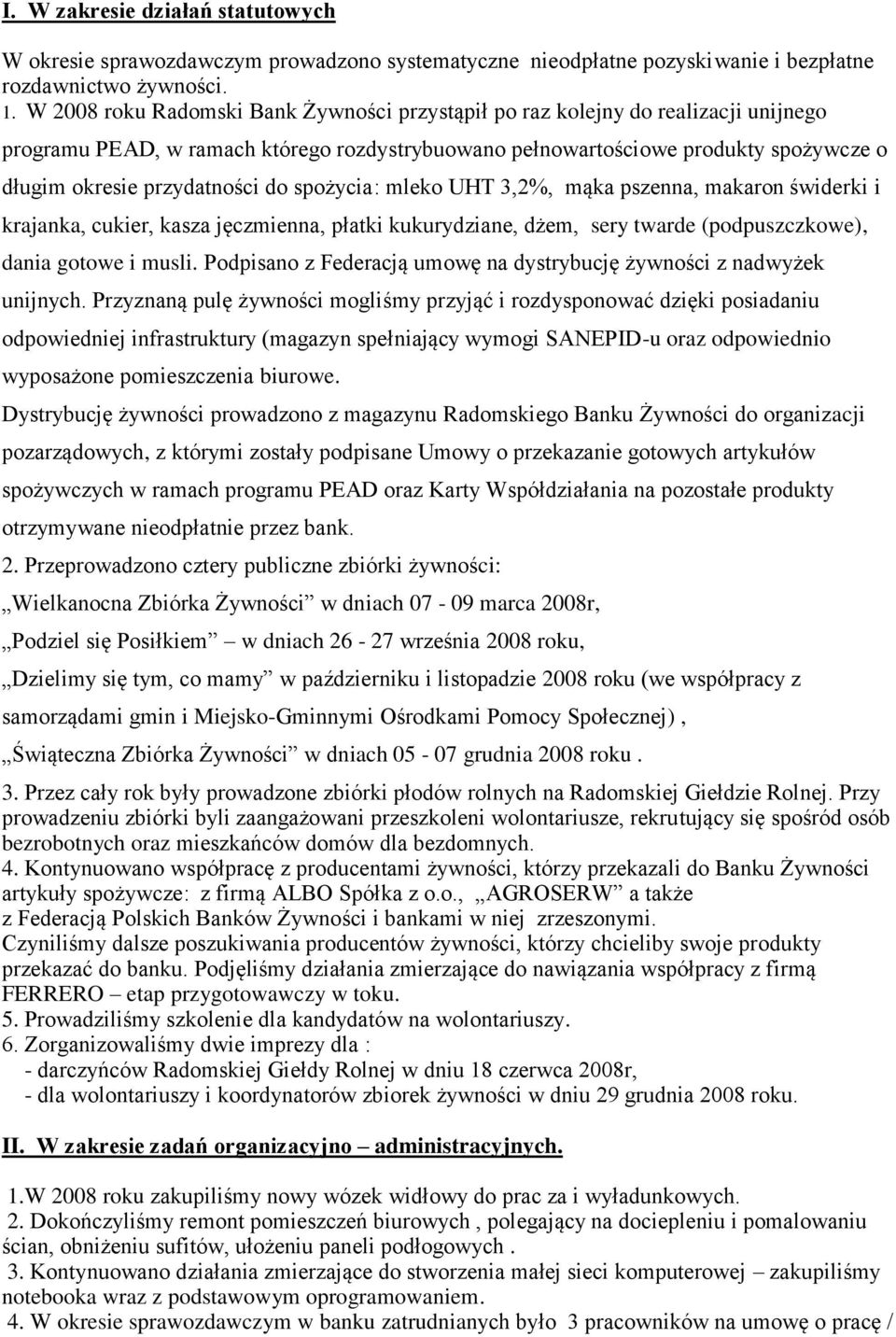do spożycia: mleko UHT 3,2%, mąka pszenna, makaron świderki i krajanka, cukier, kasza jęczmienna, płatki kukurydziane, dżem, sery twarde (podpuszczkowe), dania gotowe i musli.