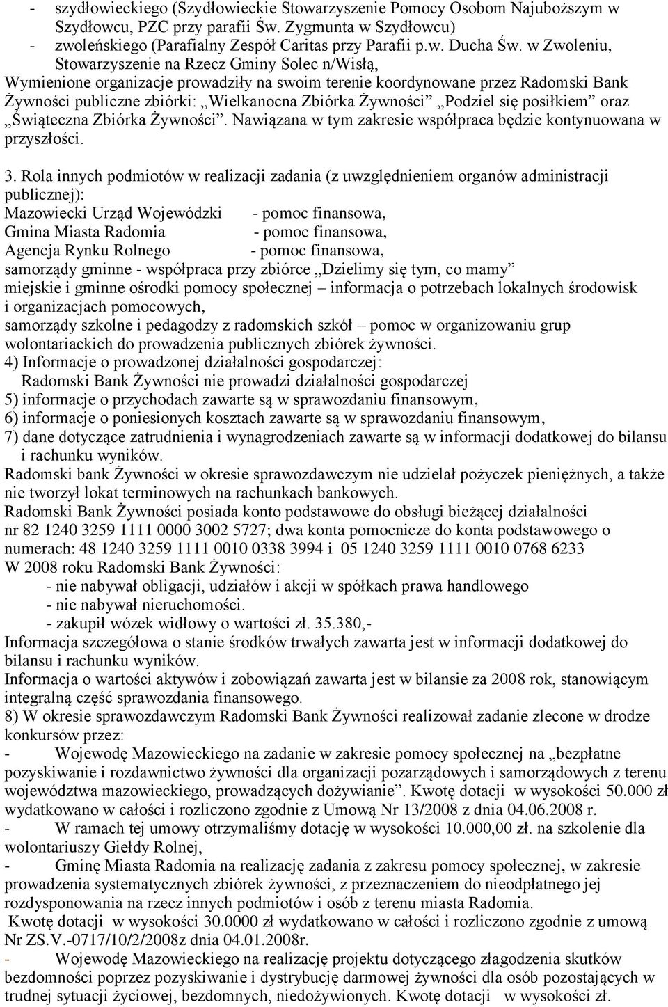 Podziel się posiłkiem oraz Świąteczna Zbiórka Żywności. Nawiązana w tym zakresie współpraca będzie kontynuowana w przyszłości. 3.