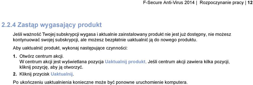 2.2.4 Zastąp wygasający produkt Jeśli ważność Twojej subskrypcji wygasa i aktualnie zainstalowany produkt nie jest już dostępny, nie możesz