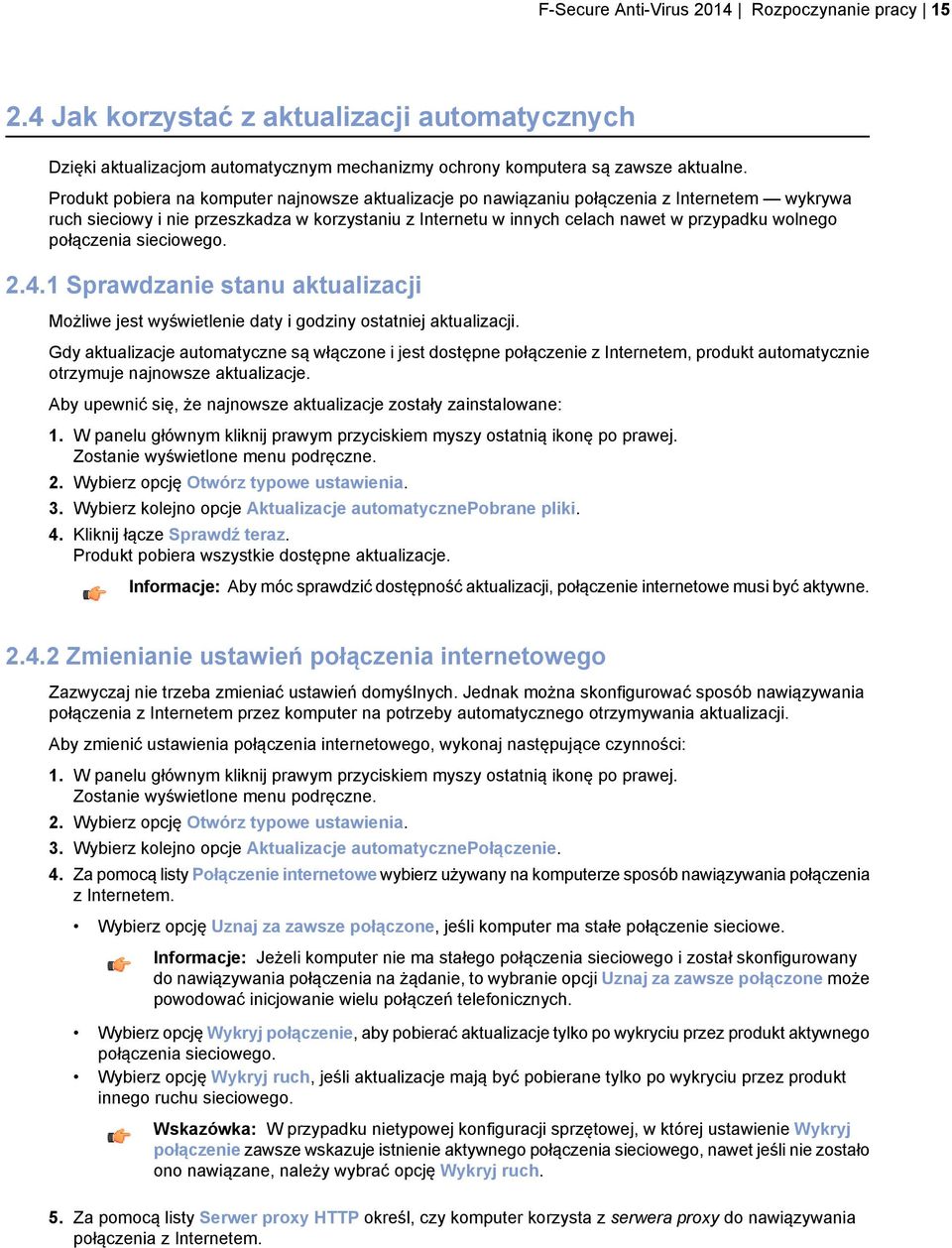 połączenia sieciowego. 2.4.1 Sprawdzanie stanu aktualizacji Możliwe jest wyświetlenie daty i godziny ostatniej aktualizacji.