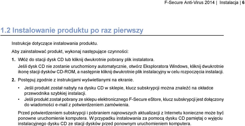 Jeśli dysk CD nie zostanie uruchomiony automatycznie, otwórz Eksploratora Windows, kliknij dwukrotnie ikonę stacji dysków CD-ROM, a następnie kliknij dwukrotnie plik instalacyjny w celu rozpoczęcia