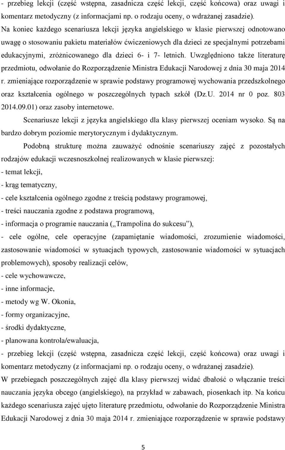 zróżnicowanego dla dzieci 6- i 7- letnich. Uwzględniono także literaturę przedmiotu, odwołanie do Rozporządzenie Ministra Edukacji Narodowej z dnia 30 maja 2014 r.