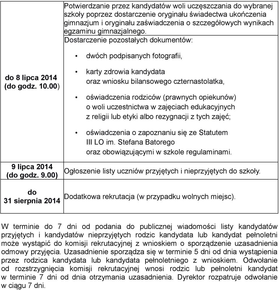 00) karty zdrowia kandydata oraz wniosku bilansowego czternastolatka, oświadczenia rodziców (prawnych opiekunów) o woli uczestnictwa w zajęciach edukacyjnych z religii lub etyki albo rezygnacji z