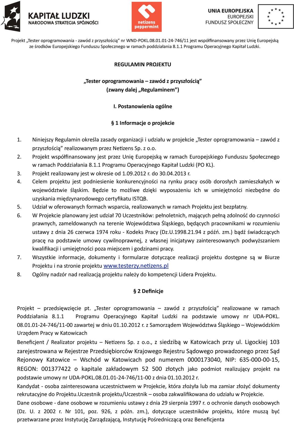 Projekt współfinansowany jest przez Unię Europejską w ramach Europejskiego Funduszu Społecznego w ramach Poddziałania 8.1.1 Programu Operacyjnego Kapitał Ludzki (PO KL). 3.
