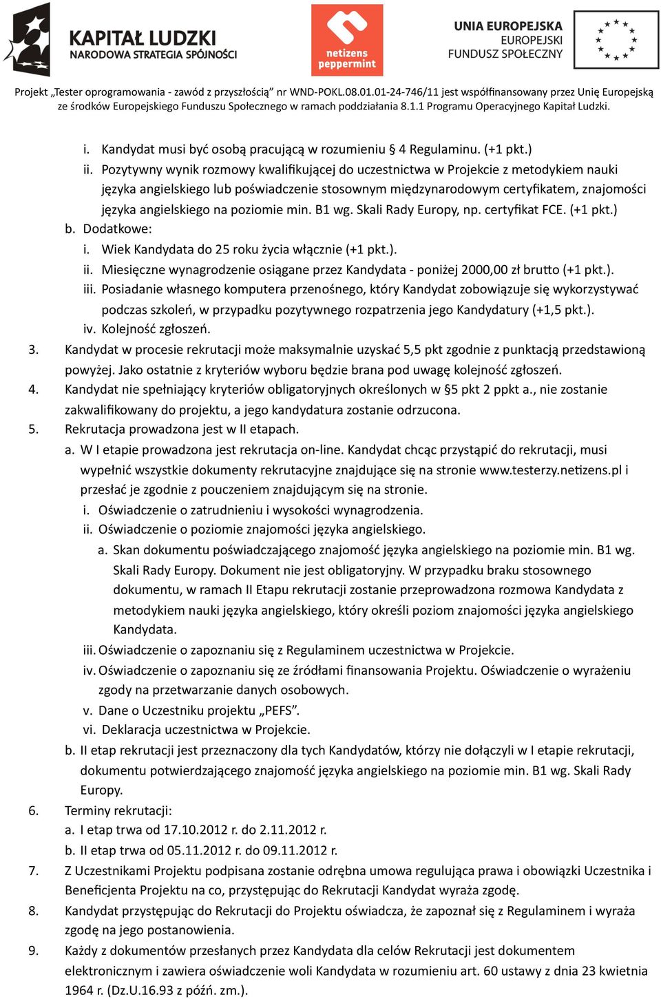 poziomie min. B1 wg. Skali Rady Europy, np. certyfikat FCE. (+1 pkt.) b. Dodatkowe: i. Wiek Kandydata do 25 roku życia włącznie (+1 pkt.). ii.
