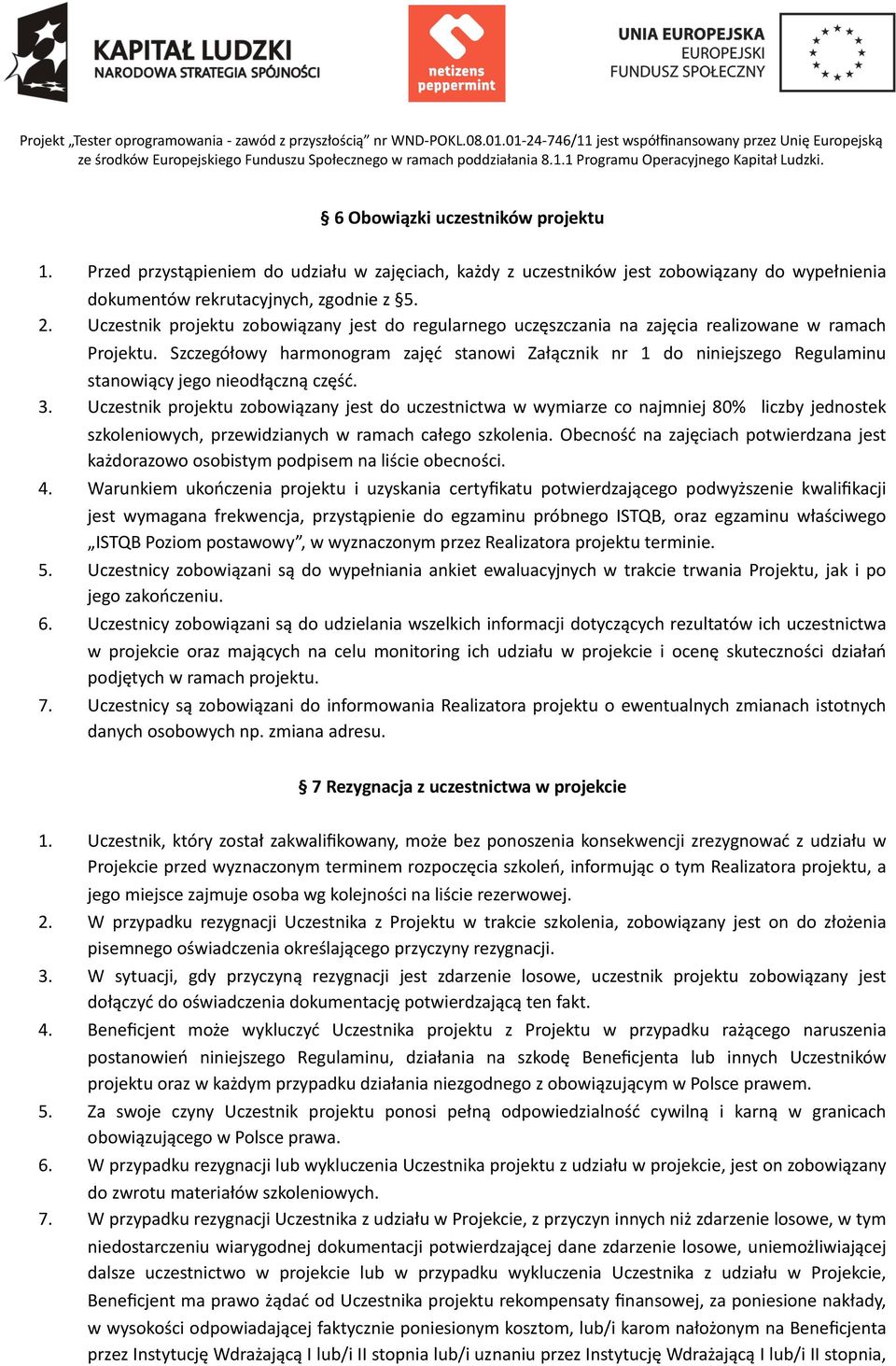 Szczegółowy harmonogram zajęć stanowi Załącznik nr 1 do niniejszego Regulaminu stanowiący jego nieodłączną część. 3.