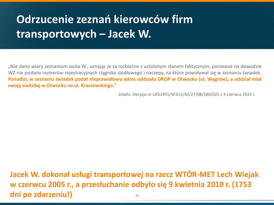 się w zeznaniu świadek. Ponadto, w zeznaniu świadek podał nieprawidłowy adres oddziału DROP w Otwocku (ul. Węgrów), a oddział miał swoją siedzibę w Otwocku na ul.