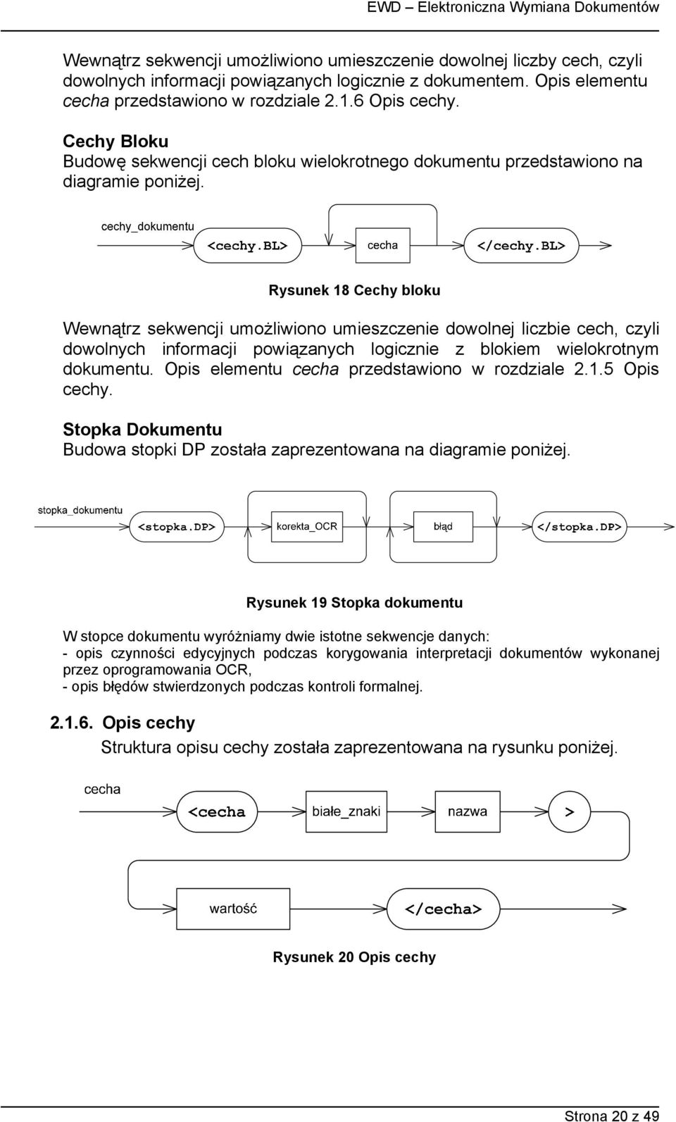 Rysunek 18 Cechy bloku Wewnątrz sekwencji umożliwiono umieszczenie dowolnej liczbie cech, czyli dowolnych informacji powiązanych logicznie z blokiem wielokrotnym dokumentu.